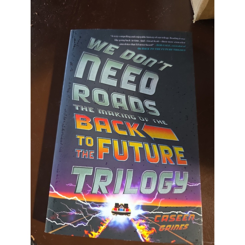 We Don't Need Roads: The Making of the Back to the Future Trilogy